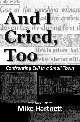 And I Cried, Too: Confruntarea cu răul într-un oraș mic, o carte de memorii - And I Cried, Too: Confronting Evil in a Small Town, a memoir