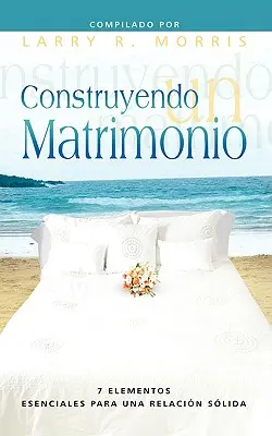 CONSTRUYENDO UN MATRIMONIO (în spaniolă: Realizarea unei căsnicii) - CONSTRUYENDO UN MATRIMONIO (Spanish: Making a Marriage)