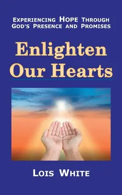 Luminează-ne inimile: Experimentând speranța prin prezența și promisiunile lui Dumnezeu - Enlighten Our Hearts: Experiencing Hope Through God's Presence and Promises