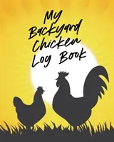 Jurnalul găinilor din curtea mea: Creșterea unei turme fericite - găini sănătoase - creșterea animalelor - My Backyard Chicken Log Book: Raising Happy Flock - Healthy Hens - Animal Husbandry