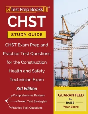 Ghid de studiu CHST: Pregătire pentru examenul CHST și întrebări practice pentru examenul de tehnician în sănătate și siguranță în construcții [ediția a 3-a] - CHST Study Guide: CHST Exam Prep and Practice Test Questions for the Construction Health and Safety Technician Exam [3rd Edition]