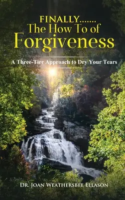 În cele din urmă.......the How to of Forgiveness: A Three-Tier Approach to Dry Your Tears - Finally.......the How to of Forgiveness: A Three-Tier Approach to Dry Your Tears
