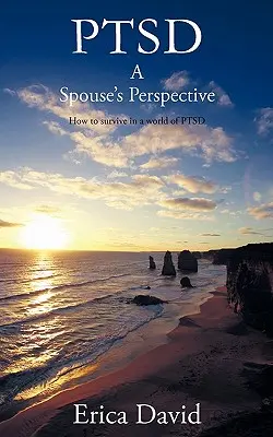 Ptsd: Perspectiva unui soț Cum să supraviețuiești într-o lume a Ptsd - Ptsd: A Spouse's Perspective How to Survive in a World of Ptsd