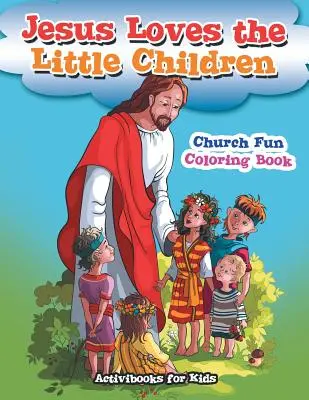 Iisus îi iubește pe copilași Carte de colorat distractivă pentru biserică - Jesus Loves the Little Children Church Fun Coloring Book
