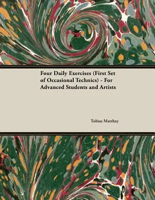 Four Daily Exercises (First Set of Occasional Technics) - Pentru studenți avansați și artiști - Four Daily Exercises (First Set of Occasional Technics) - For Advanced Students and Artists