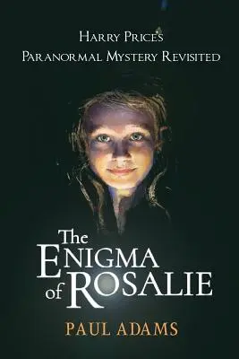 Enigma lui Rosalie: Misterul paranormal al lui Harry Price revizitat - The Enigma of Rosalie: Harry Price's Paranormal Mystery Revisited