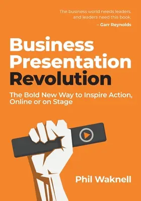 Revoluția prezentărilor de afaceri: Noua modalitate îndrăzneață de a inspira acțiunea, online sau pe scenă - Business Presentation Revolution: The Bold New Way to Inspire Action, Online or on Stage