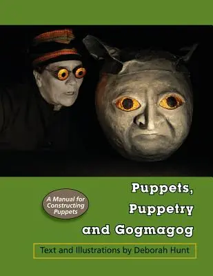 Puppets, Puppetry and Gogmagog: Un manual de construcție a păpușilor - Puppets, Puppetry and Gogmagog: A Manual for constructing Puppets