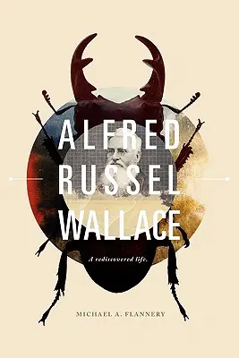 Alfred Russel Wallace: O viață redescoperită - Alfred Russel Wallace: A Rediscovered Life