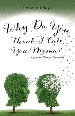 De ce crezi că îți spun mamă? O călătorie prin demență - Why Do You Think I Call You Mama? A Journey Through Dementia