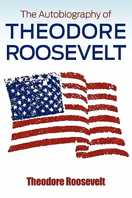 Autobiografia lui Theodore Roosevelt - The Autobiography of Theodore Roosevelt