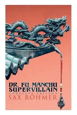 Dr. Fu Manchu (O trilogie a supervillainilor): Insidiosul Dr. Fu Manchu, Întoarcerea Dr. Fu Manchu & Mâna lui Fu Manchu - The Dr. Fu Manchu (A Supervillain Trilogy): The Insidious Dr. Fu Manchu, The Return of Dr. Fu Manchu & The Hand of Fu Manchu