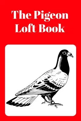 The Pigeon Loft Book: Cărticica pentru curse și reproducție cu copertă roșie - The Pigeon Loft Book: Racing and Breeding Loft Book with Red Cover