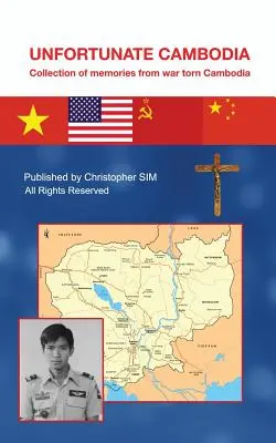 Cambodgia nefericită: Colecție de amintiri din Cambodgia sfâșiată de război - Unfortunate Cambodia: Collection of Memories from War Torn Cambodia
