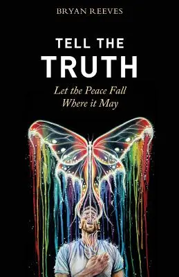Spune adevărul, lasă pacea să cadă unde poate: How Authentic Living Creates the Passion, Fulfillment & Love You Seek - Tell the Truth, Let the Peace Fall Where it May: How Authentic Living Creates the Passion, Fulfillment & Love You Seek