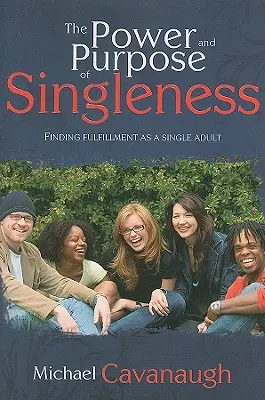 Puterea și scopul singurătății: Găsirea bucuriei ca adult singur - The Power and Purpose of Singleness: Finding Joy as a Single Adult