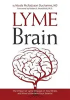 Creierul Lyme: Impactul bolii Lyme asupra creierului tău și cum să-ți recâștigi inteligența! - Lyme Brain: The Impact of Lyme Disease on Your Brain, and How To Reclaim Your Smarts!