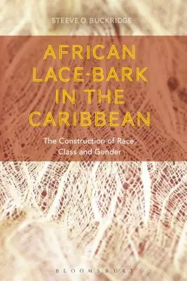 Scoarța de dantelă africană în Caraibe: construcția rasei, clasei și genului - African Lace-bark in the Caribbean: The Construction of Race, Class, and Gender