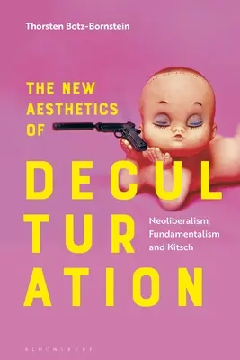 Noua estetică a deculturației: Neoliberalism, fundamentalism și kitsch - The New Aesthetics of Deculturation: Neoliberalism, Fundamentalism and Kitsch