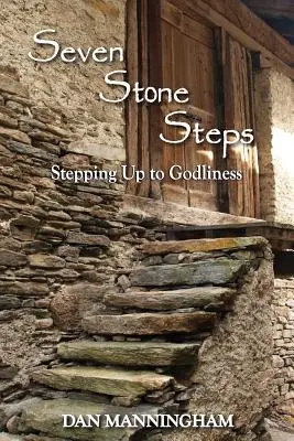 Șapte trepte de piatră: Pași spre evlavie (Stepping Up to Godliness) - Seven Stone Steps: Stepping Up to Godliness
