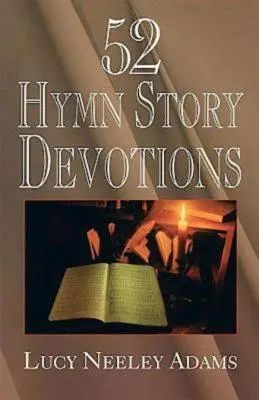 52 de devoțiuni cu povești despre imnuri - 52 Hymn Story Devotions