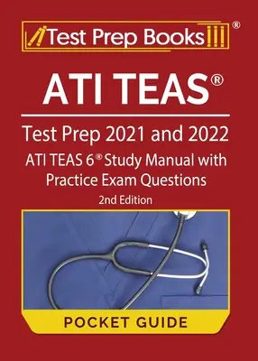 ATI TEAS Test Prep 2021 și 2022 Ghid de buzunar: Manual de studiu ATI TEAS 6 cu întrebări practice de examinare [ediția a 2-a] - ATI TEAS Test Prep 2021 and 2022 Pocket Guide: ATI TEAS 6 Study Manual with Practice Exam Questions [2nd Edition]