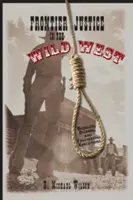 Justiția de frontieră în Vestul Sălbatic: Execuții greșite, bizare și fascinante - Frontier Justice in the Wild West: Bungled, Bizarre, and Fascinating Executions