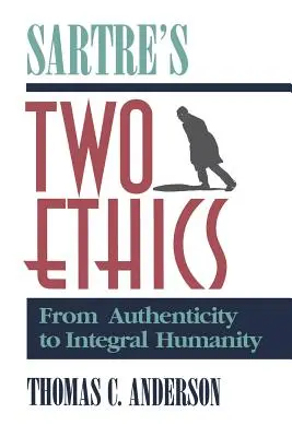 Cele două etici ale lui Sartre: De la autenticitate la umanitate integrală - Sartre's Two Ethics: From Authenticity to Integral Humanity