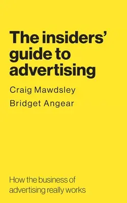 Ghidul specialiștilor în publicitate: Cum funcționează cu adevărat afacerea publicității - The insiders' guide to advertising: How the business of advertising really works