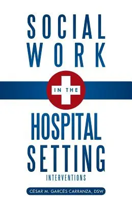 Asistența socială în mediul spitalicesc: Intervenții - Social Work in the Hospital Setting: Interventions