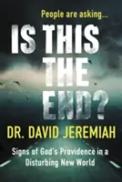 Este acesta sfârșitul?: Semne ale Providenței lui Dumnezeu într-o lume nouă și tulburătoare - Is This the End?: Signs of God's Providence in a Disturbing New World