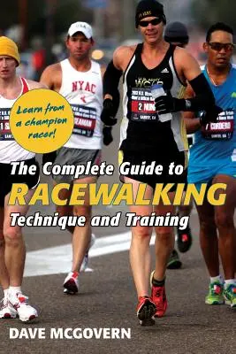 The Complete Guide to Racewalking: Tehnică și antrenament - The Complete Guide to Racewalking: Technique and Training