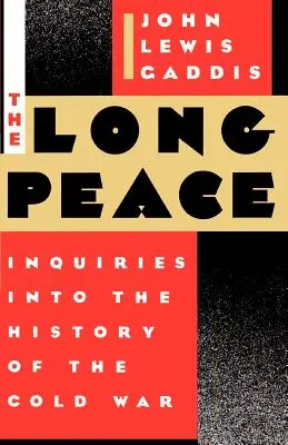 Pacea lungă: Anchete asupra istoriei Războiului Rece (Inquiries Into the History of the Cold War) - The Long Peace: Inquiries Into the History of the Cold War