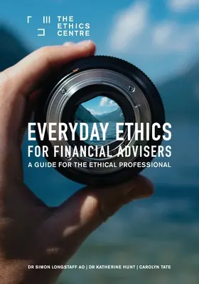 Everyday Ethics for Financial Advisers (Etica cotidiană pentru consilierii financiari): Un ghid pentru un profesionist etic - Everyday Ethics for Financial Advisers: A Guide for the Ethical Professional
