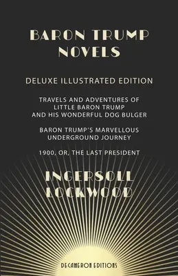 Romane Baron Trump: Deluxe, Illustrated Travels and Adventures of Little Baron Trump and His Wonderful Dog Bulger Baron Trump's Marvellous - Baron Trump Novels: Deluxe, Illustrated Travels and Adventures of Little Baron Trump and His Wonderful Dog Bulger Baron Trump's Marvellous