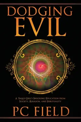 Dodging Evil: A Yaqui Girl's Shocking Education from Society, Religion, and Spirituality - Dodging Evil: A Yaqui Girl's Shocking Education From Society, Religion, and Spirituality