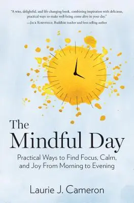 The Mindful Day (Ziua conștientă): Modalități practice de a găsi concentrarea, calmul și bucuria de dimineața până seara - The Mindful Day: Practical Ways to Find Focus, Calm, and Joy from Morning to Evening