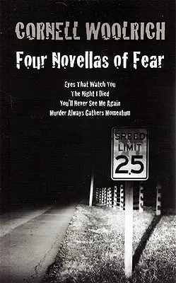 Patru romane ale fricii: Ochii care te privesc, Noaptea în care am murit, Nu mă vei mai vedea niciodată, Crima ia întotdeauna amploare - Four Novellas of Fear: Eyes That Watch You, The Night I Died, You'll Never See Me Again, Murder Always Gathers Momentum