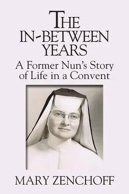 The In-Between Years: Povestea vieții într-o mănăstire a unei foste călugărițe - The In-Between Years: A Former Nun's Story of Life in a Convent
