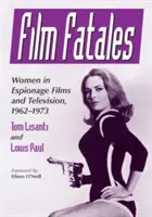 Film Fatales: Femei în filme de spionaj și televiziune, 1962-1973 - Film Fatales: Women in Espionage Films and Television, 1962-1973