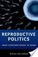 Politica reproductivă: Ce trebuie să știe toată lumea(r) - Reproductive Politics: What Everyone Needs to Know(r)