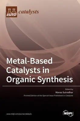 Catalizatori pe bază de metale în sinteza organică - Metal-Based Catalysts in Organic Synthesis
