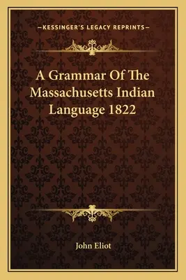 O gramatică a limbii indienilor din Massachusetts 1822 - A Grammar of the Massachusetts Indian Language 1822