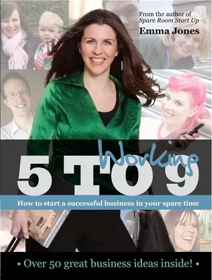 Munca de la 5 la 9: Cum să începi o afacere de succes în timpul tău liber - Working 5 to 9: How to Start a Successful Business in Your Spare Time