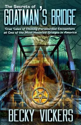 Secretele podului Goatman's Bridge: Povești adevărate despre întâlniri paranormale înfricoșătoare la unul dintre cele mai bântuite poduri din America - The Secrets of Goatman's Bridge: True Tales of Chilling Paranormal Encounters at One of the Most Haunted Bridges in America