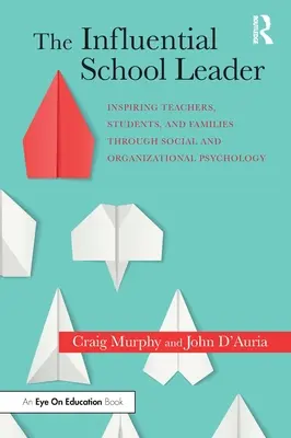 Liderul școlar influent: Inspirând profesorii, elevii și familiile prin psihologia socială și organizațională - The Influential School Leader: Inspiring Teachers, Students, and Families Through Social and Organizational Psychology
