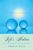 Matricea vieții: O biografie a apei - Life's Matrix: A Biography of Water