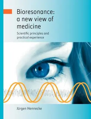 Biorezonanța: o nouă viziune asupra medicinei: Principii științifice și experiență practică - Bioresonance: a new view of medicine: Scientific principles and practical experience