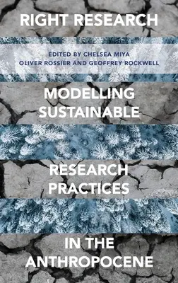Cercetarea corectă: Modelarea practicilor de cercetare durabile în Antropocen - Right Research: Modelling Sustainable Research Practices in the Anthropocene