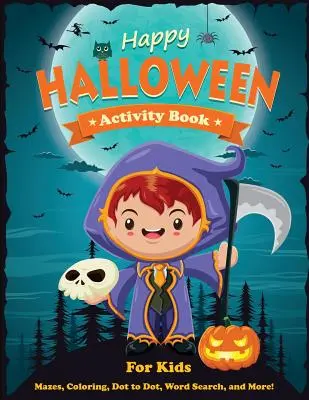Cartea de activități Happy Halloween pentru copii: Labirinturi, colorat, punct la punct, căutare de cuvinte și multe altele. Carte de activități pentru copii de 4-8 ani, 5-12 ani. - Happy Halloween Activity Book for Kids: Mazes, Coloring, Dot to Dot, Word Search, and More. Activity Book for Kids Ages 4-8, 5-12.